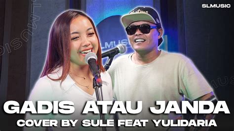 GADIS ATAU JANDA MANSYUR S ELVY SUKAESIH COVER BY SULE FEAT