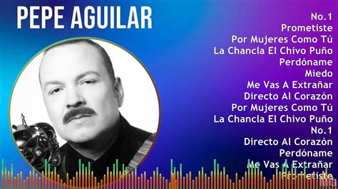 Pepe Aguilar 2024 MIX Grandes Exitos No 1 Prometiste Por Mujeres