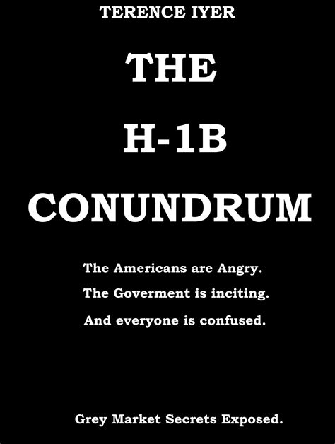 The H-1B Conundrum: Dark Secrets of the H-1B program. The Americans are