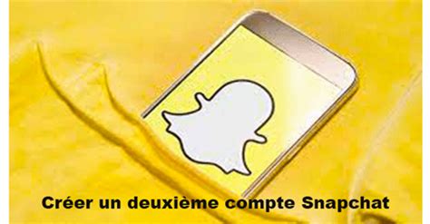 Comment Cr Er Un Deuxi Me Compte Snapchat Cr Er Compte