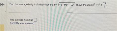 Solved Find The Average Height Of A Hemisphere Z 16−9x2−9y2