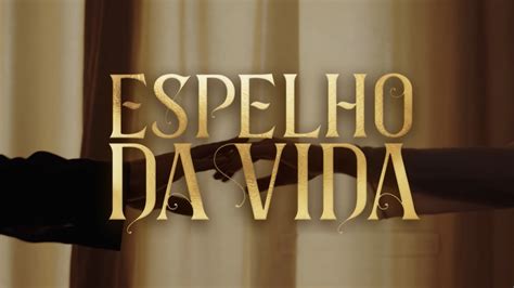 Conhe A A Hist Ria Da Novela Espelho Da Vida Que Estreia Dia De