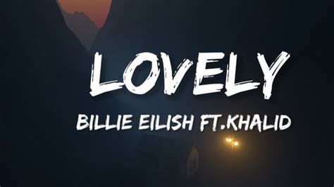 Billie Eilish Lovely Lyrics Ft Khalid Youtube