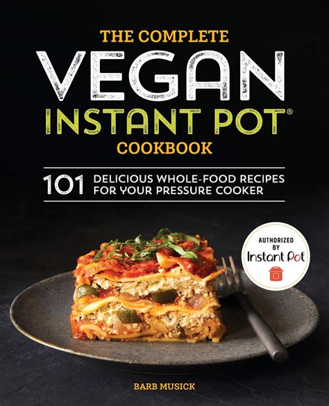 The Complete Vegan Instant Pot Cookbook 101 Delicious Whole Food