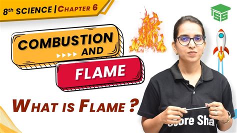 What Is Flame Combustion And Flame Class 8 Science Chapter 6