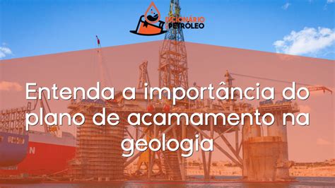 Entenda A Import Ncia Do Plano De Acamamento Na Geologia