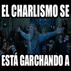 Meme Personalizado El Charlismo Se Est Garchando A