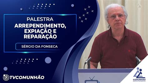 ARREPENDIMENTO EXPIAÇÃO E REPARAÇÃO Sérgio da Fonseca PALESTRA