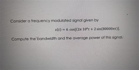 Solved Consider A Frequency Modulated Signal Given By Chegg