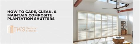 How To Care Clean And Maintain Composite Plantation Shutters