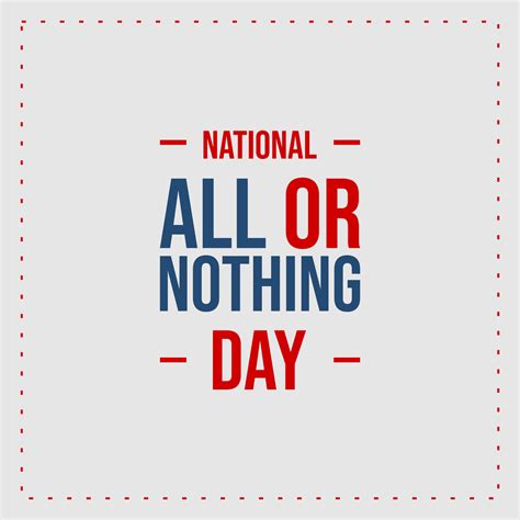 National All Or Nothing Day Background Template Holiday Concept