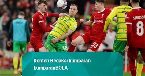 Hasil Piala Fa 7 Gol Tercipta Liverpool Bungkam Norwich City