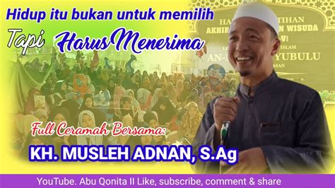 Hidup Itu Bukan Untuk Memilih Tapi Harus Menerima Ceramah Kh Musleh