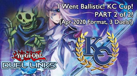 I Went Ballistic Kc Cup Apr 2020 Part 2 Of 2 3 Duels [yu Gi Oh Duel Links] Youtube