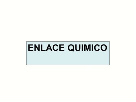 Enlace Quimico Objetivos Explicar El Concepto De Enlace I Nico