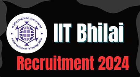 Iit Bhilai Recruitment 2024 Notification Out Check Details Now