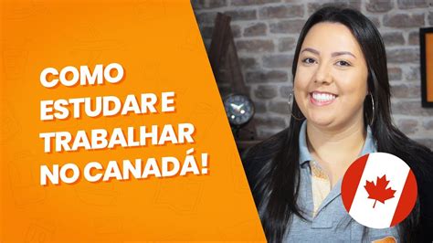 POSSO ESTUDAR E TRABALHAR NO CANADÁ YouTube