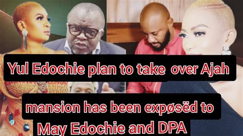 Yul Edochie Plan To Take Over Ajah Mansion Has Been Xp S D To May