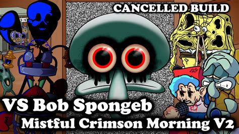 Fnf Mistful Crimson Morning V Vs Bob Spongeb Cancelled Build