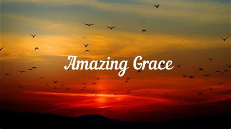 Amazing Grace Lyrics 1 Hour Old Hymn Of The Church Prayer Time Classical Hymns Old Hymns