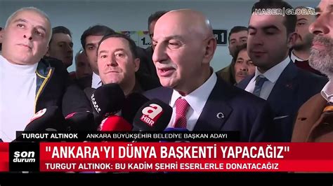 AK Parti nin Ankara adayı Turgut Altınok tan mesaj Ankara yı dünya