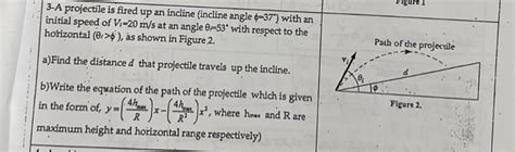 Solved 3 A Projectile Is Fired Up An Incline Incline Angle