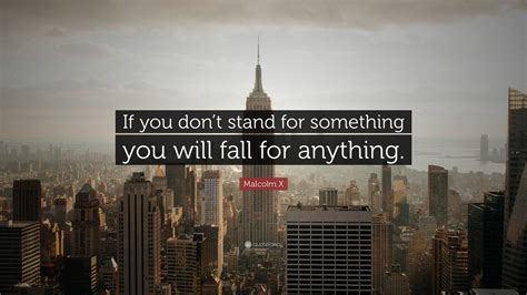 Malcolm X Quote “if You Dont Stand For Something You Will Fall For Anything”