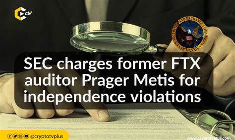 Sec Charges Former Ftx Auditor Prager Metis For Independence Violations