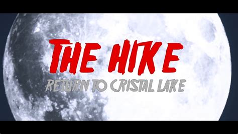 The Hike Return To Crystal Lake Youtube