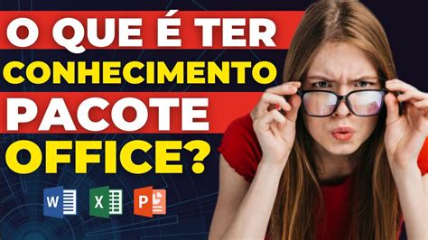 O Que Ter Conhecimento No Pacote Office Youtube