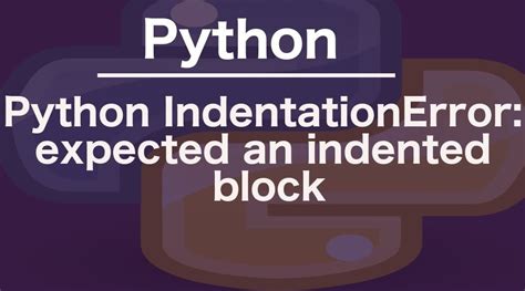 What Is IndentationError Expected An Indented Block In Python