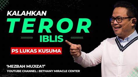 KALAHKAN TEROR IBLIS Ps Lukas Kusuma Mezbahmujizat YouTube