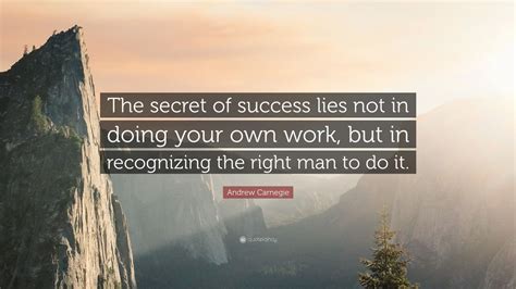 Andrew Carnegie Quote The Secret Of Success Lies Not In Doing Your