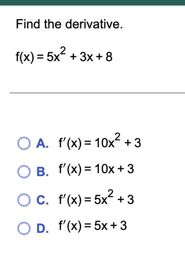 Solved Find The Derivative F X 5x2 3x 8 A F′ X 10x2 3 B