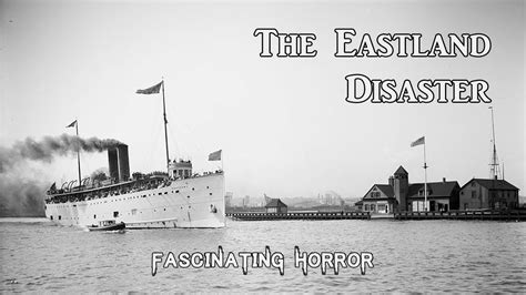 The Eastland Disaster A Short Documentary Fascinating Horror Youtube