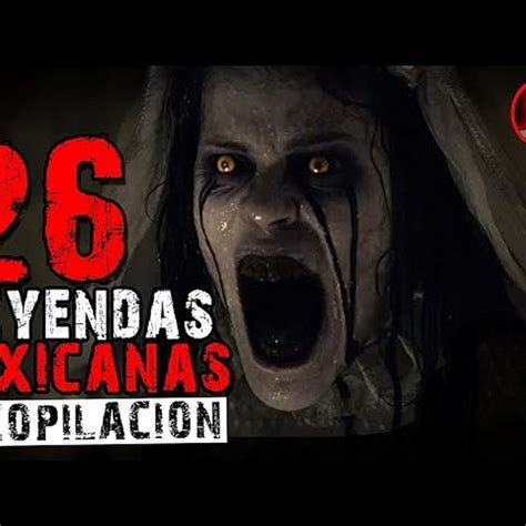 26 LEYENDAS MEXICANAS RECOPILACIÓN HISTORIAS DE TERROR INFRAMUNDO