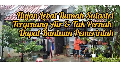 Miris Tiap Hujan Lebat Rumah Sulastri Tergenang Air Youtube