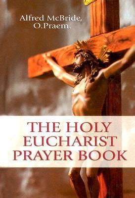 The Holy Eucharist Prayer Book by Alfred McBride | Goodreads