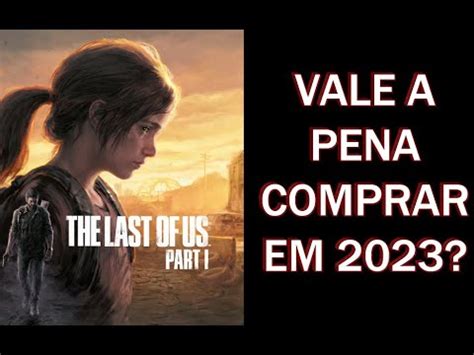 Vale A Pena Comprar The Last Of Us Ta Rodando Baixar Gratuito