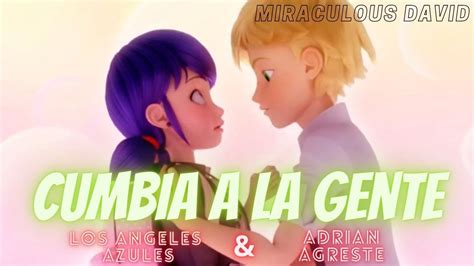 Cumbia A La Gente X Adrian Agreste Y Los Ángeles Azules X Miraculous David Youtube