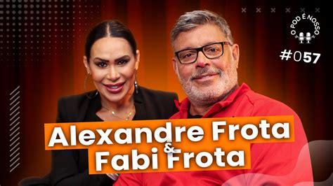 Alexandre Frota Fabi Frota O Pod É Nosso 57 YouTube