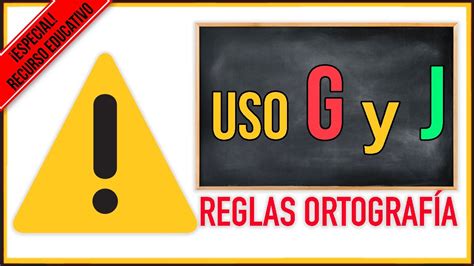 Reglas De Ortografia Uso De La G Y J Uso G Y J Palabras Con G Y J