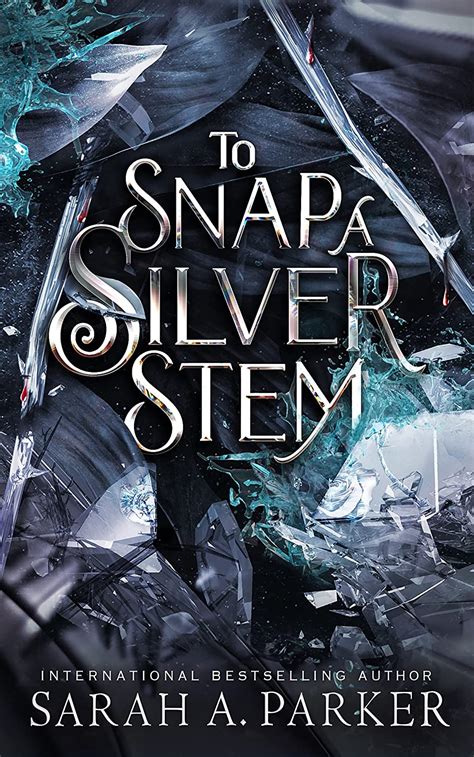 To Snap A Silver Stem Crystal Bloom By Sarah A Parker Goodreads