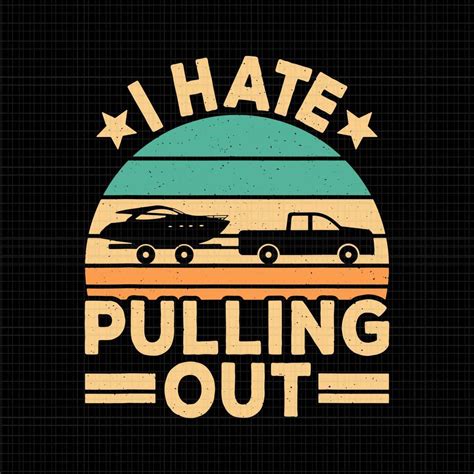 I Hate Pulling Out Boating Svg Funny Retro Boat Captain Svg Boat