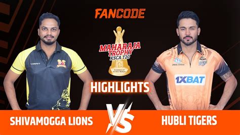 Shivamogga Lions Vs Hubli Tigers Ksca Maharaja Trophy T