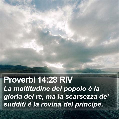 Proverbi 14 28 RIV La moltitudine del popolo è la gloria del re ma