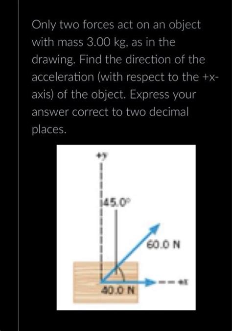 Solved Only Two Forces Act On An Object With Mass 3 00 Kg Chegg