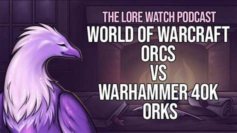 Lore Watch Podcast World Of Warcraft Orcs Vs Warhammer K Orks