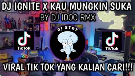 DJ IGNITE X KAU MUNGKIN SUKA BY DJ IDOO RMX VIRAL TIK TOK TERBARU