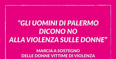 Gli Uomini Di Palermo Dicono No Alla Violenza Sulle Donne L